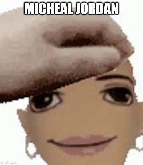 MICHEAL JORDAN | made w/ Imgflip meme maker