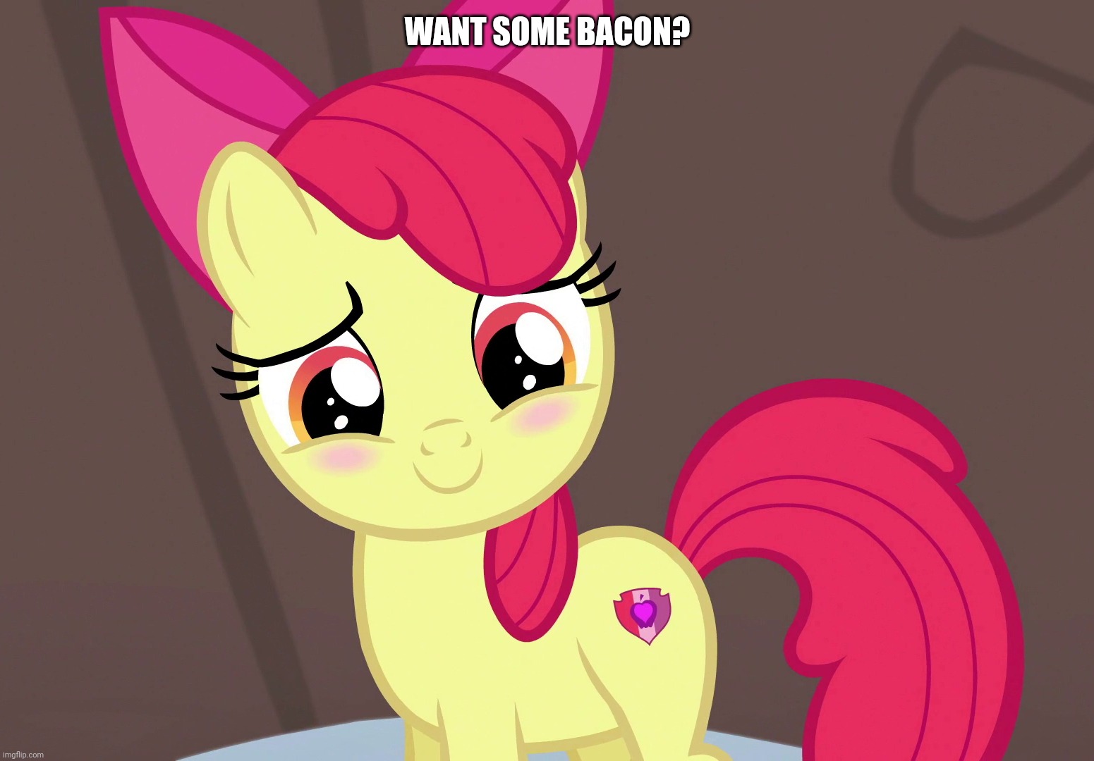 Cute Applebloom (MLP) | WANT SOME BACON? | image tagged in cute applebloom mlp | made w/ Imgflip meme maker