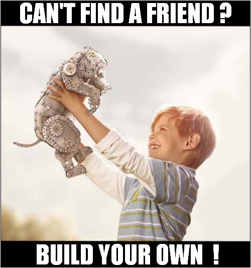 A Meccano Dog ! | CAN'T FIND A FRIEND ? BUILD YOUR OWN  ! | image tagged in dogs,meccano,friend | made w/ Imgflip meme maker