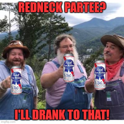 Vote early. Vote often! | REDNECK PARTEE? I'LL DRANK TO THAT! | image tagged in vote,redneck,party | made w/ Imgflip meme maker
