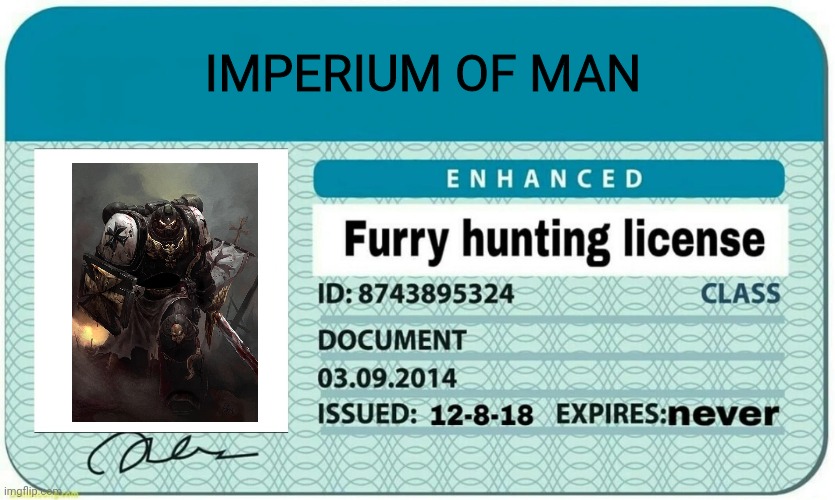 furry hunting license | IMPERIUM OF MAN | image tagged in furry hunting license | made w/ Imgflip meme maker