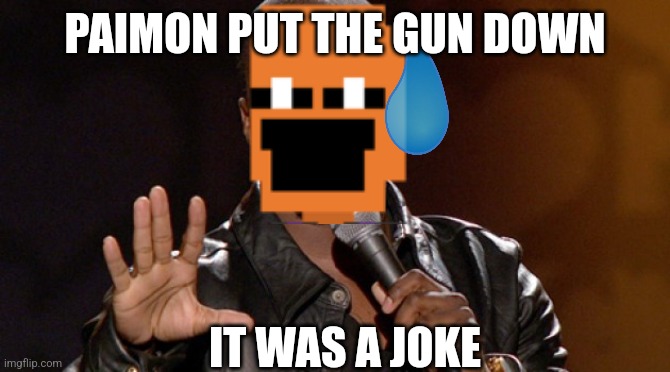 PAIMON PUT THE GUN DOWN IT WAS A JOKE | made w/ Imgflip meme maker