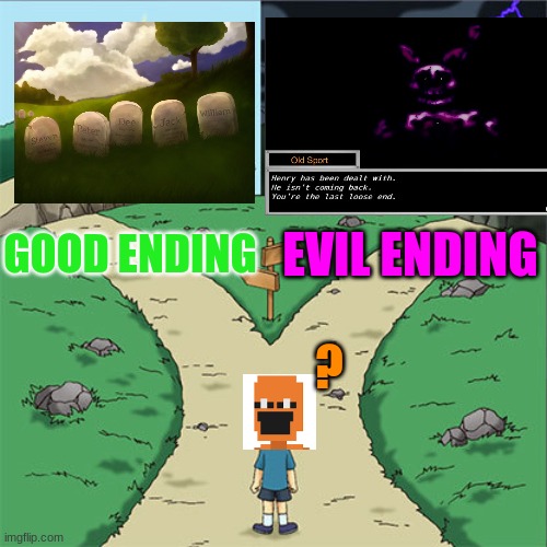 iykyk | EVIL ENDING; GOOD ENDING; ? | image tagged in two paths,lmao | made w/ Imgflip meme maker