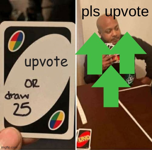pls upvote i'm so close to 40,000 points!!!! | pls upvote; upvote | image tagged in memes,uno draw 25 cards,upvote | made w/ Imgflip meme maker