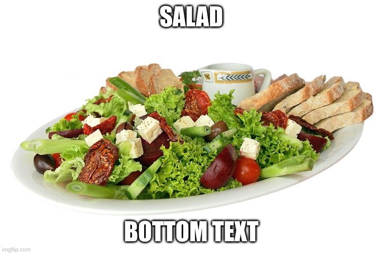 Salad | SALAD; BOTTOM TEXT | image tagged in salad | made w/ Imgflip meme maker