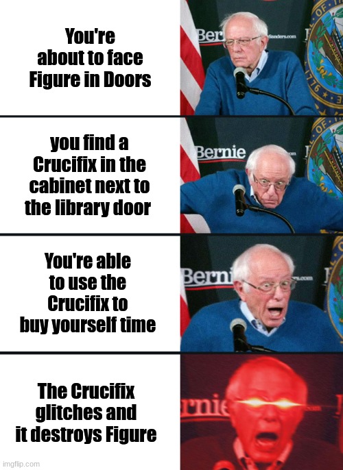 This happened to my friend | You're about to face Figure in Doors; you find a Crucifix in the cabinet next to the library door; You're able to use the Crucifix to buy yourself time; The Crucifix glitches and it destroys Figure | image tagged in bernie sanders reaction nuked,doors,roblox,crucifix | made w/ Imgflip meme maker