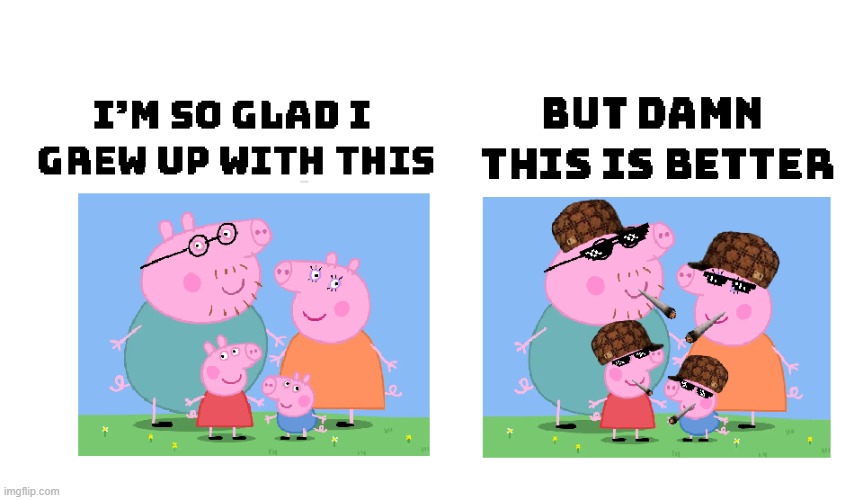 It's just funny | image tagged in peppa pig | made w/ Imgflip meme maker