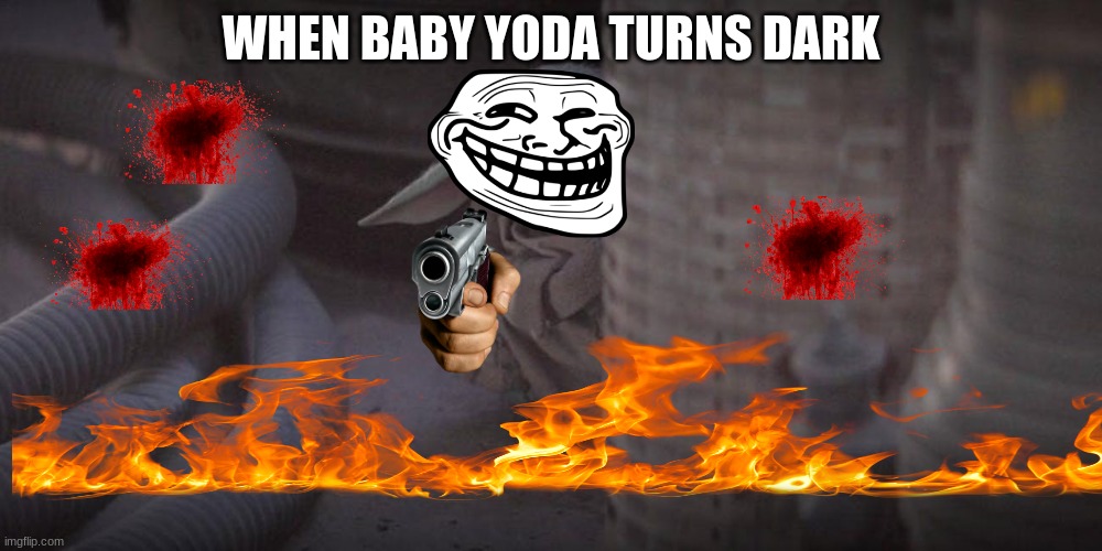 Baby Yoda Peek | WHEN BABY YODA TURNS DARK | image tagged in baby yoda peek | made w/ Imgflip meme maker