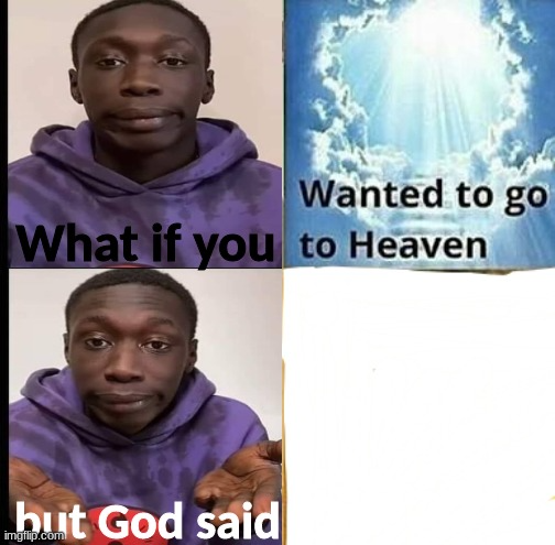 What if you wanted to go to heaven Khaby Blank Meme Template