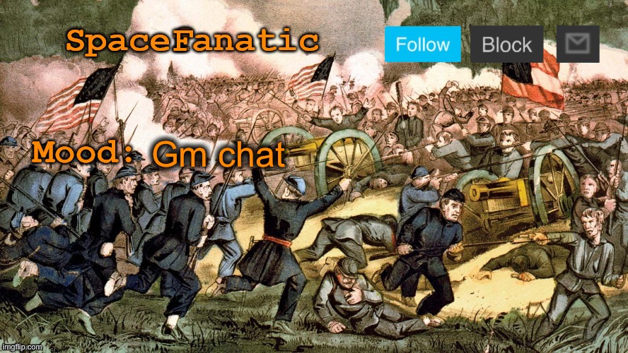 SpaceFanatic’s Civil War Announcement Template | Gm chat | image tagged in spacefanatic s civil war announcement template | made w/ Imgflip meme maker