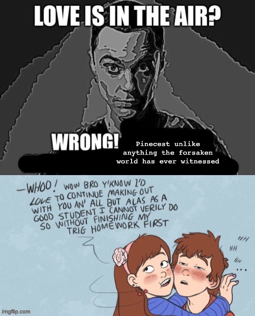 This gives me upvotes when I post it so | Pinecest unlike anything the forsaken world has ever witnessed | made w/ Imgflip meme maker