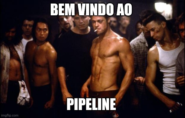 Fight Club Template  | BEM VINDO AO; PIPELINE | image tagged in fight club template | made w/ Imgflip meme maker