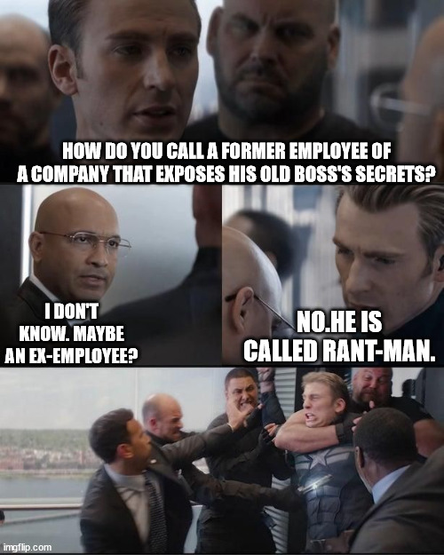 Cap and his corny jokes | HOW DO YOU CALL A FORMER EMPLOYEE OF A COMPANY THAT EXPOSES HIS OLD BOSS'S SECRETS? I DON'T KNOW. MAYBE AN EX-EMPLOYEE? NO.HE IS CALLED RANT-MAN. | image tagged in marvel silly joke | made w/ Imgflip meme maker