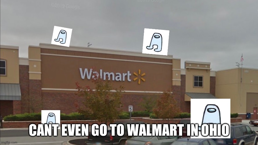 cant even go to walmart in ohio | CANT EVEN GO TO WALMART IN OHIO | image tagged in ohio,only in ohio,memes,funny | made w/ Imgflip meme maker