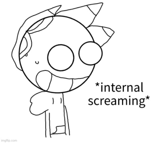 Sketchy internal screaming | image tagged in sketchy internal screaming | made w/ Imgflip meme maker