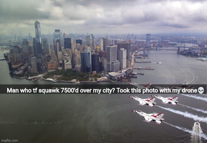 Man who tf squawk 7500'd over my city? Took this photo with my drone💀 | made w/ Imgflip meme maker