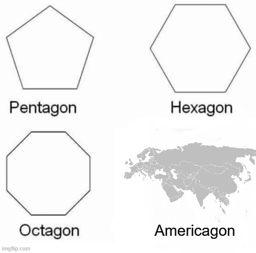 Where did it go? | Americagon | image tagged in memes,pentagon hexagon octagon | made w/ Imgflip meme maker