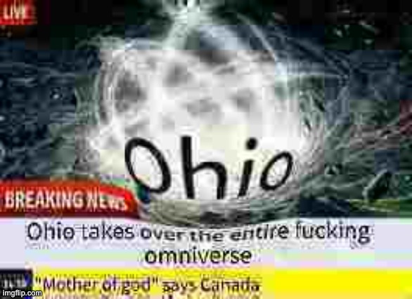 NOT THE OMNIVERSE | image tagged in ohio,memes,omniverse,says canada | made w/ Imgflip meme maker