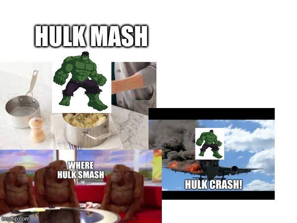 What if Hulk gets a rash? Hulk rash? | HULK MASH | image tagged in hulk | made w/ Imgflip meme maker