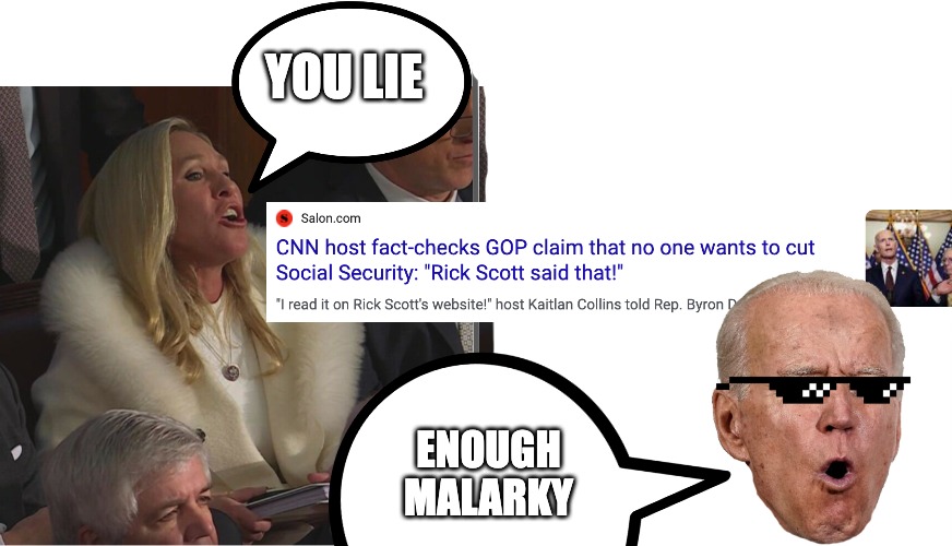 Enough Malarky | YOU LIE; ENOUGH
MALARKY | image tagged in mtg,biden,state of the union,rick scott,social security | made w/ Imgflip meme maker