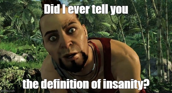 Definition of insanity | image tagged in definition of insanity | made w/ Imgflip meme maker