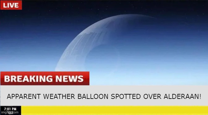 Imperial "Balloon" | APPARENT WEATHER BALLOON SPOTTED OVER ALDERAAN! | image tagged in star wars | made w/ Imgflip meme maker