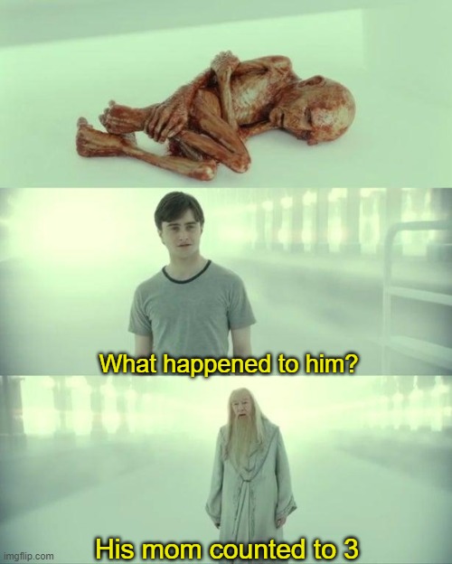 Poor Voldemort | What happened to him? His mom counted to 3 | image tagged in dead baby voldemort / what happened to him | made w/ Imgflip meme maker
