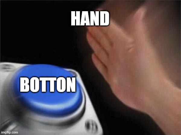 Anti meme | HAND; BOTTON | image tagged in memes,blank nut button | made w/ Imgflip meme maker