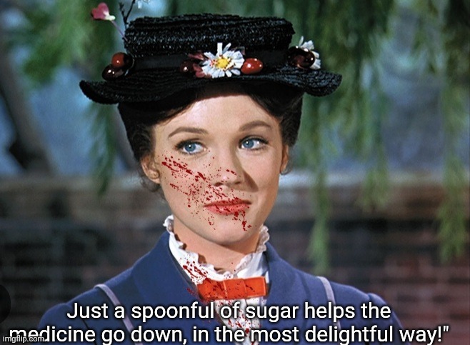 Just a spoonful of sugar helps the medicine go down, in the most delightful way!" | made w/ Imgflip meme maker