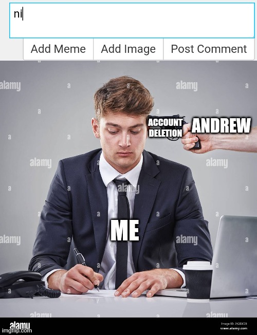 trying my best not to say it | ACCOUNT DELETION; ANDREW; ME | made w/ Imgflip meme maker