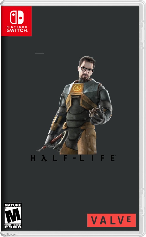if portal can be ported to the switch why not half life | image tagged in nintendo switch,half life,port,hd remake,valve | made w/ Imgflip meme maker