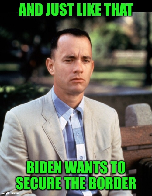 Border games | AND JUST LIKE THAT; BIDEN WANTS TO SECURE THE BORDER | image tagged in and just like that,biden | made w/ Imgflip meme maker