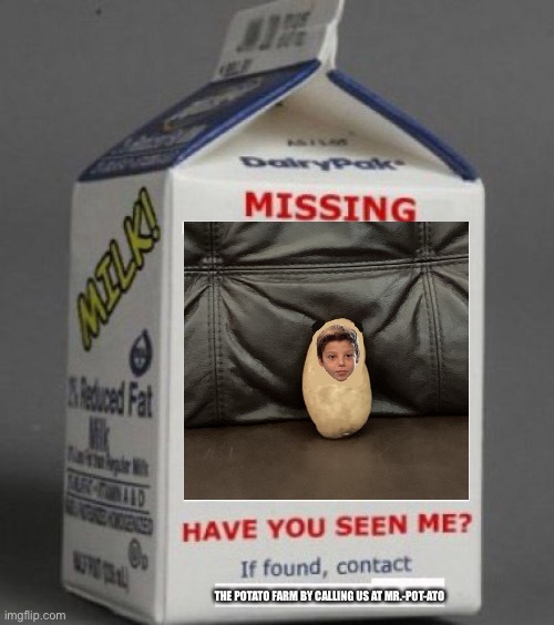 Milk carton | THE POTATO FARM BY CALLING US AT MR.-POT-ATO | image tagged in milk carton | made w/ Imgflip meme maker