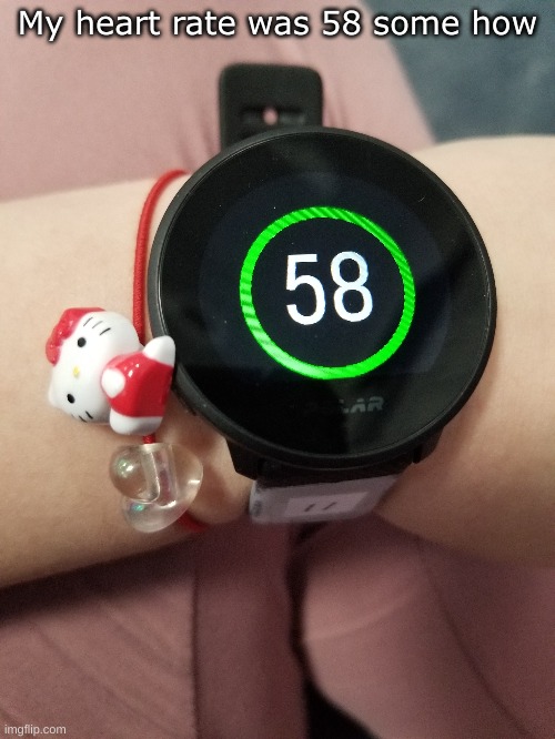 , | My heart rate was 58 some how | made w/ Imgflip meme maker