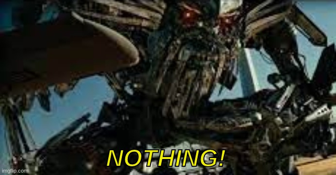 NOTHING! | made w/ Imgflip meme maker