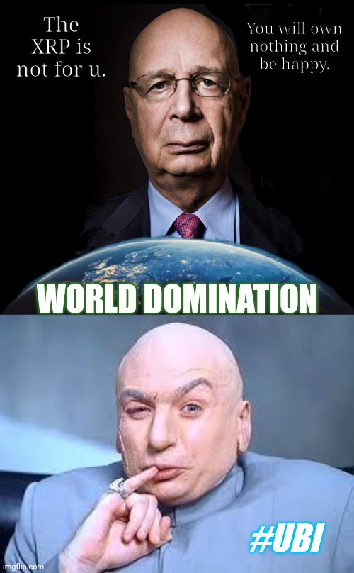 Universal Basic Income via CBDC? Nothing like a Good Crisis. ;)  #ComprehensiveCyberattack | The XRP is not for u. You will own
 nothing and 
be happy. WORLD DOMINATION; #UBI | image tagged in klaus schwab world economic forum world wef own nothing,dr evil pinky,collapse,cryptocurrency,ripple,xrp | made w/ Imgflip meme maker