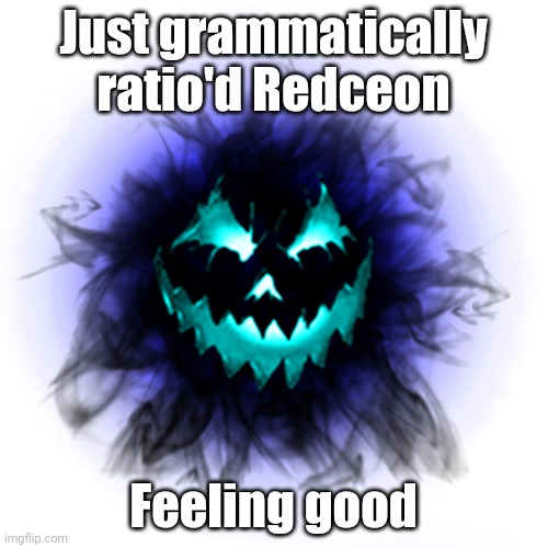 B-60 | Just grammatically ratio'd Redceon; Feeling good | image tagged in b-60 | made w/ Imgflip meme maker