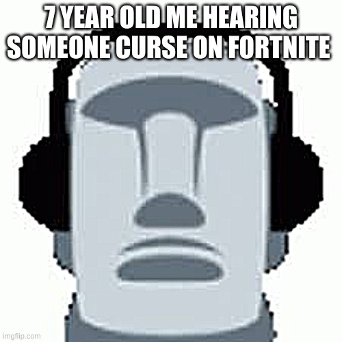 maoi | 7 YEAR OLD ME HEARING SOMEONE CURSE ON FORTNITE | image tagged in beep beep | made w/ Imgflip meme maker