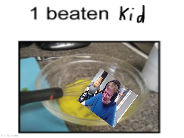 1 Beaten kid plz | image tagged in funny | made w/ Imgflip meme maker