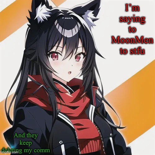 Redceon Anime Version 2.0 | I’m saying to MoonMen to stfu; And they keep deleting my comments | image tagged in redceon anime version 2 0 | made w/ Imgflip meme maker