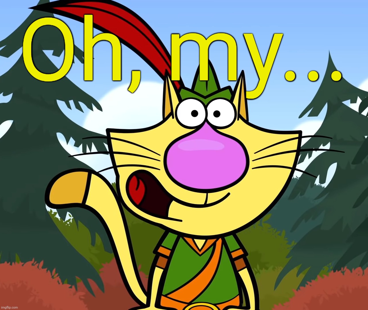 No Way!! (Nature Cat) | Oh, my... | image tagged in no way nature cat | made w/ Imgflip meme maker