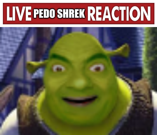 Live pedo shrek reaction Blank Meme Template