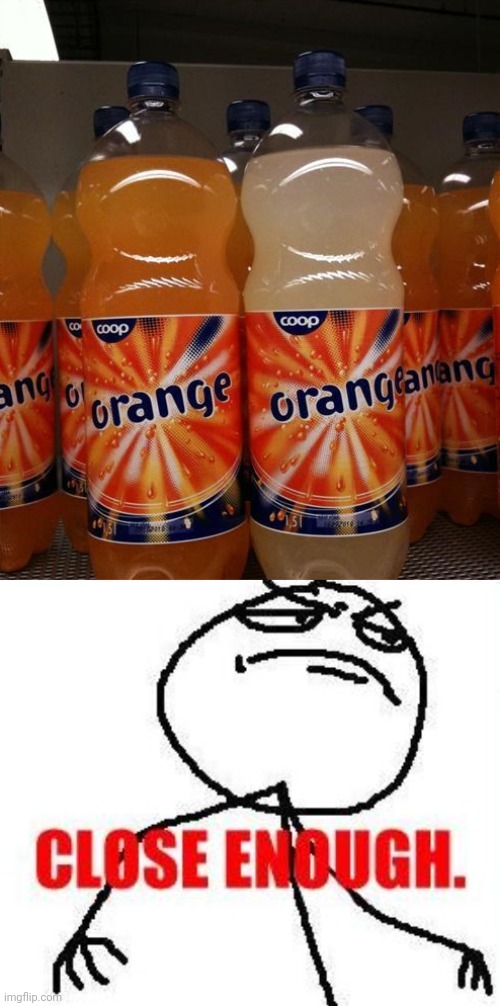 The non-orange soda bottle trying to fit in with the orange soda bottles | image tagged in memes,close enough,orange soda,soda,you had one job,bottle | made w/ Imgflip meme maker