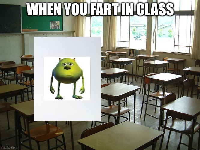 When you fart in class | WHEN YOU FART IN CLASS | image tagged in fart | made w/ Imgflip meme maker