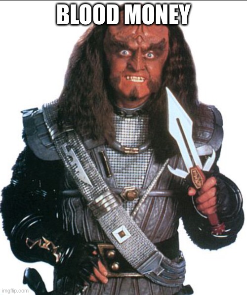 Klingon Warrior | BLOOD MONEY | image tagged in klingon warrior | made w/ Imgflip meme maker