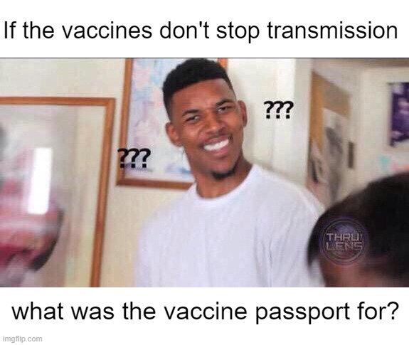 To check your compliance, peasant | If the vaccines don't stop transmission; what was the vaccine passport for? | image tagged in black guy confused | made w/ Imgflip meme maker