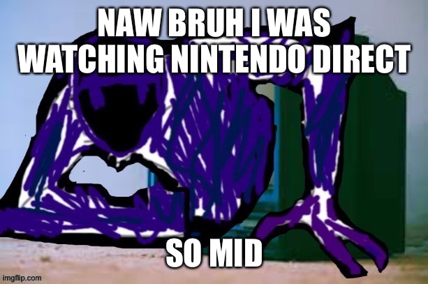 Glitch tv | NAW BRUH I WAS WATCHING NINTENDO DIRECT; SO MID | image tagged in glitch tv | made w/ Imgflip meme maker