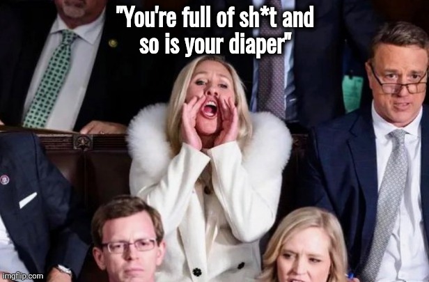 State of the Union : Sh*tty | "You're full of sh*t and
so is your diaper" | image tagged in politicians suck,liars,cheaters,you guys always act like you're better than me,elite,the lowest scum in history | made w/ Imgflip meme maker