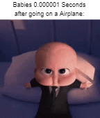IT'S SO ANNOYING! | Babies 0.000001 Seconds after going on a Airplane: | image tagged in gifs,memes,airplane,babies,relatable memes,funny | made w/ Imgflip video-to-gif maker