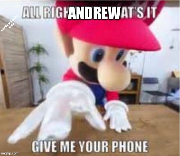 alright bro that's it, give me your phone | ANDREW | image tagged in alright bro that's it give me your phone | made w/ Imgflip meme maker